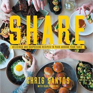 Share: Delicious and Surprising Recipes to Pass Around Your Table - Chris Santos